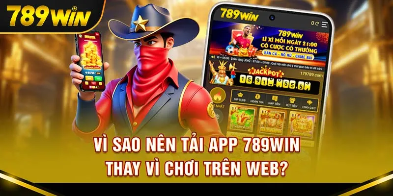 Tải app 789win ngay hôm nay – Trải nghiệm chơi game tuyệt đỉnh mọi lúc mọi nơi!