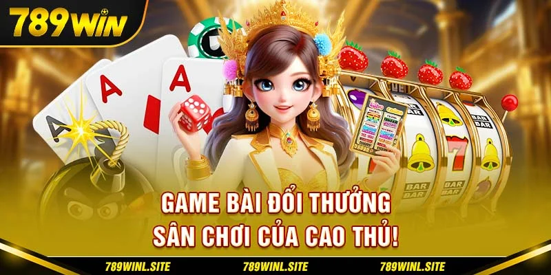 Game bài đổi thưởng – sân chơi của cao thủ!