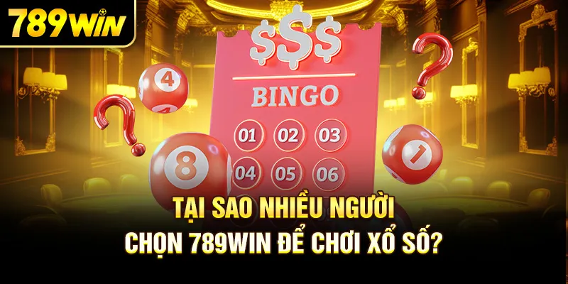 Tại Sao Nhiều Người Chọn 789Win Để Chơi Xổ Số?