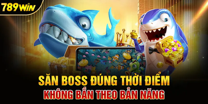 Săn boss không chỉ mạnh tay – mà còn đúng lúc, đúng thời cơ
