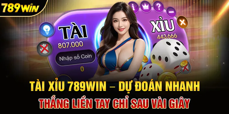 Tài Xỉu 789win – Dự đoán nhanh, thắng liền tay chỉ sau vài giây